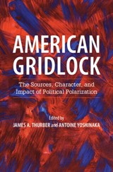 American Gridlock - JAMES A. (AMERICAN UNIVERSITY,  Washington DC) Thurber ; Antoine (State University of New York, Buffalo) Yoshinaka - 9781107114166