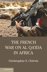 The French War on Al Qa'ida in Africa - CHRISTOPHER S. (RAND CORPORATION,  California) Chivvis - 9781107121034