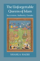 The Unforgettable Queens of Islam - Shahla (Boston University) Haeri - 9781107123038