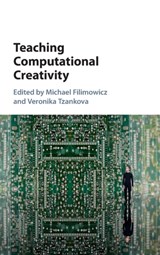 Teaching Computational Creativity - MICHAEL (SIMON FRASER UNIVERSITY,  British Columbia) Filimowicz ; Veronika (Simon Fraser University, British Columbia) Tzankova - 9781107138049