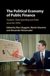 The Political Economy of Public Finance - Marc (Humboldt-Universitat zu Berlin) Buggeln ; Martin (University of Cambridge) Daunton ; Alexander (Humboldt-Universitat zu Berlin) Nutzenadel - 9781107140127