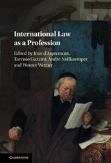 International Law as a Profession - JEAN (UNIVERSITY OF MANCHESTER) D'ASPREMONT ; TARCISIO (VRIJE UNIVERSITEIT,  Amsterdam) Gazzini ; Andre (Universiteit van Amsterdam) Nollkaemper ; Wouter (Vrije Universiteit, Amsterdam) Werner - 9781107140394