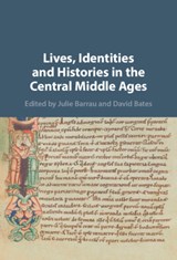 Lives, Identities and Histories in the Central Middle Ages - Julie (University of Cambridge) Barrau ; David (University of East Anglia) Bates - 9781107160804