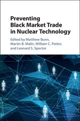 Preventing Black Market Trade in Nuclear Technology - MATTHEW (HARVARD UNIVERSITY,  Massachusetts) Bunn ; Martin B. (Harvard University, Massachusetts) Malin ; William C. Potter ; Leonard S. Spector - 9781107163768