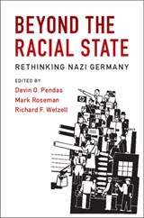 Beyond the Racial State - DEVIN O. (BOSTON COLLEGE,  Massachusetts) Pendas ; Mark (Indiana University, Bloomington) Roseman ; Richard F. (German Historical Institute, Washington DC) Wetzell - 9781107165458