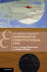 The Cambridge Companion to Comparative Constitutional Law - Roger (University of Durham) Masterman ; Robert (University of Durham) Schutze - 9781107167810