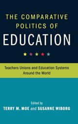 The Comparative Politics of Education - TERRY M. (STANFORD UNIVERSITY,  California) Moe ; Susanne (University College London) Wiborg - 9781107168886