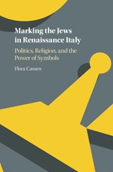 Marking the Jews in Renaissance Italy - FLORA (UNIVERSITY OF NORTH CAROLINA,  Chapel Hill) Cassen - 9781107175433