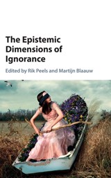 The Epistemic Dimensions of Ignorance - RIK (VRIJE UNIVERSITEIT,  Amsterdam) Peels ; Martijn (Technische Universiteit Delft, The Netherlands) Blaauw - 9781107175600