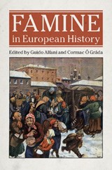Famine in European History - GUIDO (UNIVERSITA COMMERCIALE LUIGI BOCCONI,  Milan) Alfani ; Cormac (University College Dublin) O Grada - 9781107179936