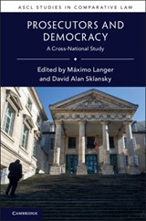 Prosecutors and Democracy - MAXIMO (UNIVERSITY OF CALIFORNIA,  Los Angeles) Langer ; David Alan (Stanford University, California) Sklansky - 9781107187559