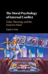 The Moral Psychology of Internal Conflict - RALPH D. (CLARK ATLANTA UNIVERSITY,  Georgia) Ellis - 9781107189959