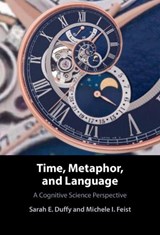 Time, Metaphor, and Language - SARAH E. (NORTHUMBRIA UNIVERSITY,  Newcastle) Duffy ; Michele I. (University of Louisiana at Lafayette) Feist - 9781107194038