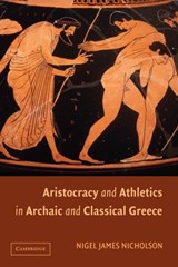 Aristocracy and Athletics in Archaic and Classical Greece - NIGEL (REED COLLEGE,  Oregon) Nicholson - 9781107403680