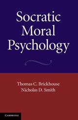 Socratic Moral Psychology - THOMAS C. (LYNCHBURG COLLEGE,  Virginia) Brickhouse ; Nicholas D. (Lewis and Clark College, Portland) Smith - 9781107403925