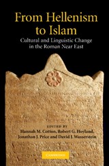 From Hellenism to Islam - HANNAH M. (HEBREW UNIVERSITY OF JERUSALEM) COTTON ; ROBERT G. (UNIVERSITY OF ST ANDREWS,  Scotland) Hoyland ; Jonathan J. (Tel-Aviv University) Price ; David J. (Vanderbilt University, Tennessee) Wasserstein - 9781107403956