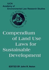 Compendium of Land Use Laws for Sustainable Development - JOHN R. (PACE UNIVERSITY,  New York) Nolon - 9781107406216