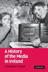 A History of the Media in Ireland - CHRISTOPHER (NATIONAL UNIVERSITY OF IRELAND,  Maynooth) Morash - 9781107406568