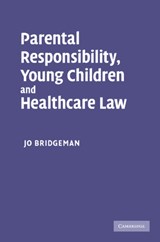 Parental Responsibility, Young Children and Healthcare Law - Jo (University of Sussex) Bridgeman - 9781107411340