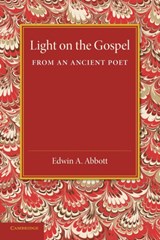 Light on the Gospel from an Ancient Poet - Edwin A. Abbott - 9781107416178