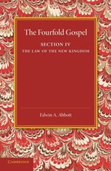 The Fourfold Gospel: Volume 4, The Law of the New Kingdom - Edwin A. Abbott - 9781107418462