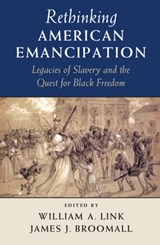 Rethinking American Emancipation - WILLIAM A. (UNIVERSITY OF FLORIDA) LINK ; JAMES J. (SHEPHERD UNIVERSITY,  West Virginia) Broomall - 9781107421349