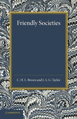 Friendly Societies - C. H. L. Brown ; J. A. G. Taylor - 9781107426108