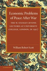 Economic Problems of Peace after War: Volume 1, The W. Stanley Jevons Lectures at University College, London, in 1917 - William Robert Scott - 9781107433151