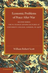 Economic Problems of Peace after War: Volume 2, The W. Stanley Jevons Lectures at University College, London, in 1918 - William Robert Scott - 9781107433168
