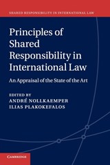 Principles of Shared Responsibility in International Law - Andre (Universiteit van Amsterdam) Nollkaemper ; Ilias (Universiteit van Amsterdam) Plakokefalos - 9781107435803