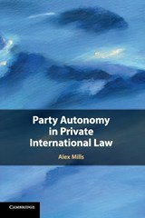 Party Autonomy in Private International Law - Alex (University College London) Mills - 9781107437418