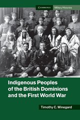 Indigenous Peoples of the British Dominions and the First World War - Timothy C. (Postdoctoral Fellow Winegard - 9781107449008