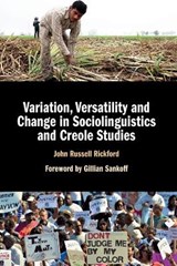 Variation, Versatility and Change in Sociolinguistics and Creole Studies - JOHN RUSSELL (STANFORD UNIVERSITY,  California) Rickford - 9781107450554