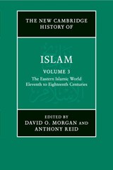 The New Cambridge History of Islam: Volume 3, The Eastern Islamic World, Eleventh to Eighteenth Centuries - David O. (University of Wisconsin Morgan ; Anthony (Professor Emeritus Reid - 9781107456976