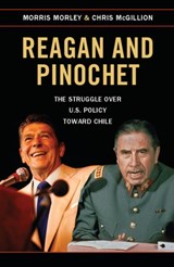 Reagan and Pinochet - MORRIS (MACQUARIE UNIVERSITY,  Sydney) Morley ; Chris (Charles Sturt University, Bathurst, New South Wales) McGillion - 9781107458093