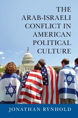 The Arab-Israeli Conflict in American Political Culture - JONATHAN (BAR-ILAN UNIVERSITY,  Israel) Rynhold - 9781107476400