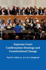 Supreme Court Confirmation Hearings and Constitutional Change - Paul M. (University of North Texas) Collins ; Lori A. (University of Georgia) Ringhand - 9781107502659