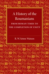A History of the Roumanians - R. W. Seton-Watson - 9781107511583