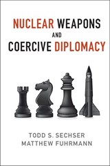 Nuclear Weapons and Coercive Diplomacy - Todd S. (University of Virginia) Sechser ; Matthew (Texas A & M University) Fuhrmann - 9781107514515