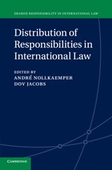 Distribution of Responsibilities in International Law - Andre (Universiteit van Amsterdam) Nollkaemper ; Dov (Universiteit Leiden) Jacobs - 9781107514621