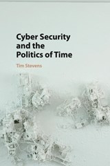 Cyber Security and the Politics of Time - Tim (King's College London) Stevens - 9781107521599