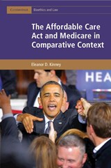 The Affordable Care Act and Medicare in Comparative Context - Eleanor D. (Indiana University) Kinney - 9781107527416