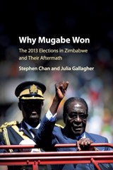 Why Mugabe Won - STEPHEN (SCHOOL OF ORIENTAL AND AFRICAN STUDIES,  University of London) Chan ; Julia (Royal Holloway, University of London) Gallagher - 9781107539808