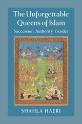 The Unforgettable Queens of Islam - Shahla (Boston University) Haeri - 9781107554894
