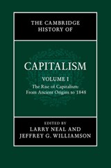 The Cambridge History of Capitalism: Volume 1, The Rise of Capitalism: From Ancient Origins to 1848 - Larry (University of Illinois Neal ; Jeffrey G. (Harvard University Williamson - 9781107583283