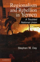 Regionalism and Rebellion in Yemen - STEPHEN W. (ADJUNCT PROFESSOR,  Rollins College, Florida) Day - 9781107606593