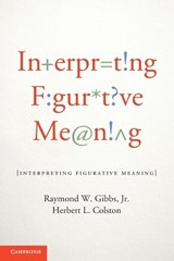 Interpreting Figurative Meaning - JR,  Raymond W. (University of California, Santa Cruz) Gibbs ; Herbert L. (University of Wisconsin, Parkside) Colston - 9781107607279