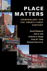 Place Matters - DAVID (GEORGE MASON UNIVERSITY,  Virginia) Weisburd ; John E. (University of Cincinnati) Eck ; Anthony A. (John F. Kennedy School of Government, Massachusetts) Braga ; Cody W. (Arizona State University) Telep ; Breanne (George Mason University, Virginia) Cave ; Kate (University College London) Bower - 9781107609495