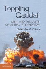 Toppling Qaddafi - Christopher S. Chivvis - 9781107613867