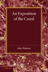 An Exposition of the Creed - John Pearson - 9781107624115
